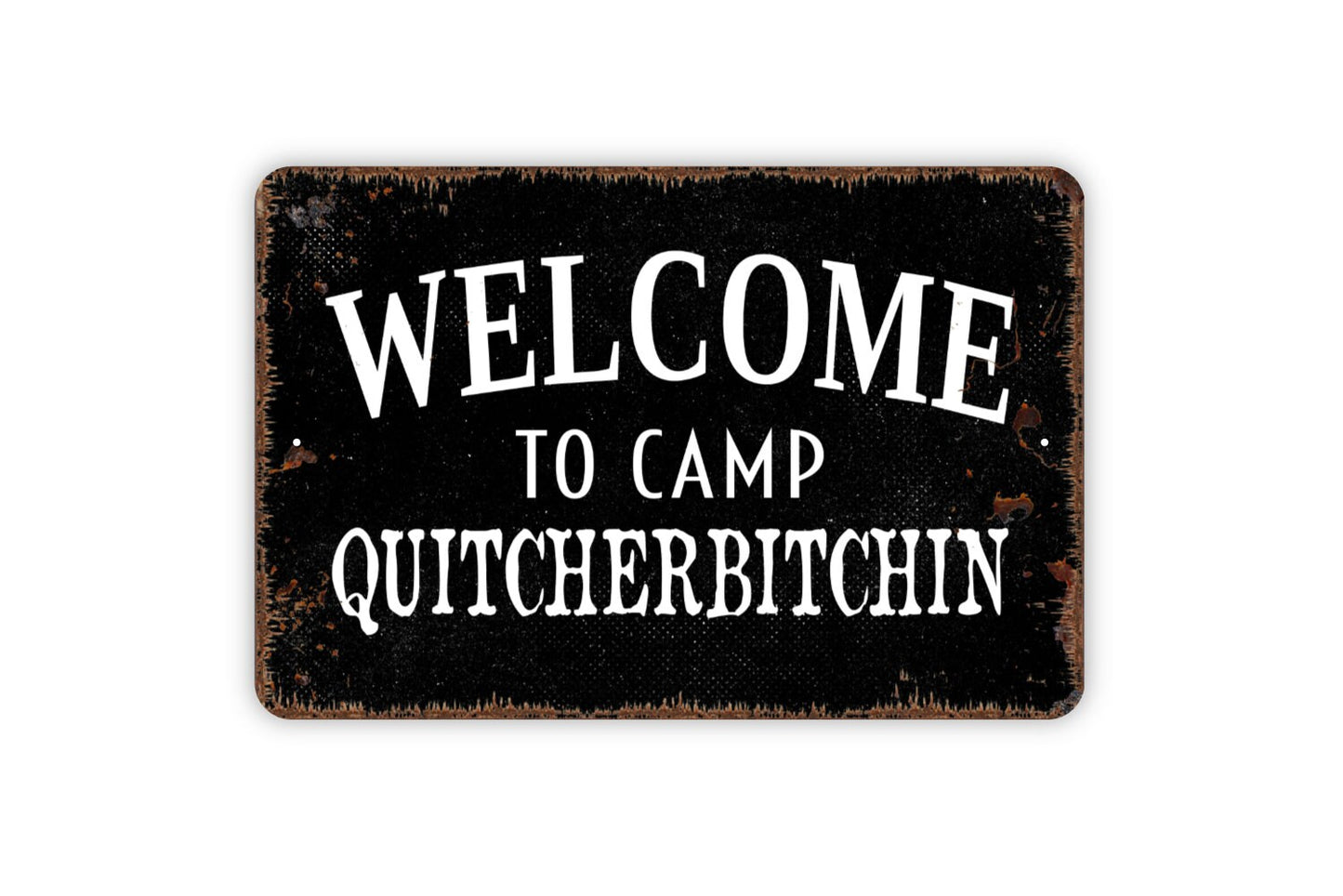 Welcome To Camp Quitcherbitchin Sign - Funny Camping Metal Indoor or Outdoor Wall Art