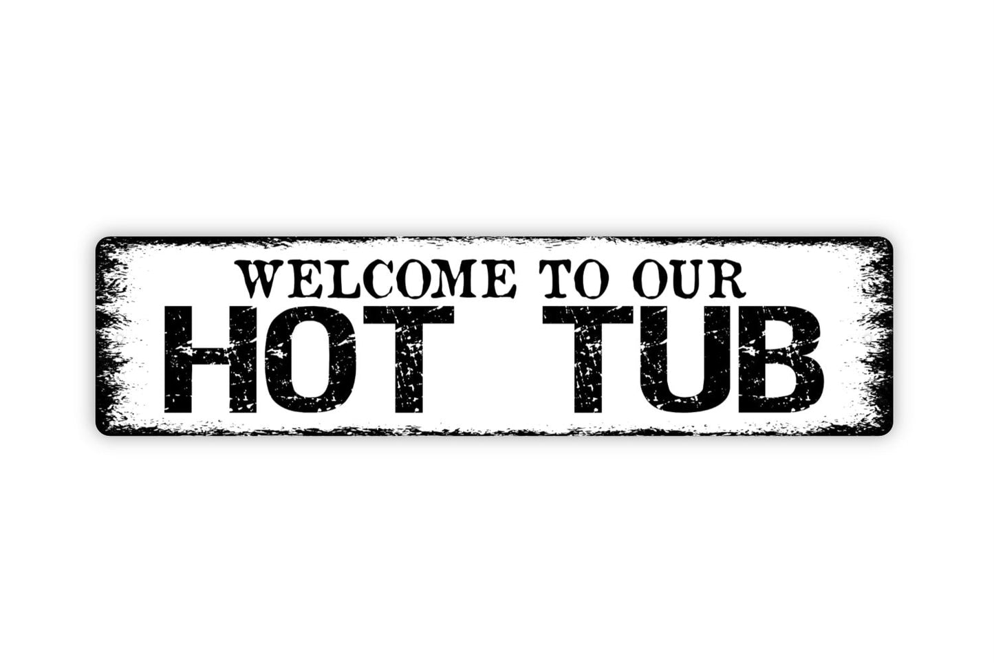 Welcome To Our Hot Tub Sign - Spa Patio Rustic Street Metal Sign or Door Name Plate Plaque