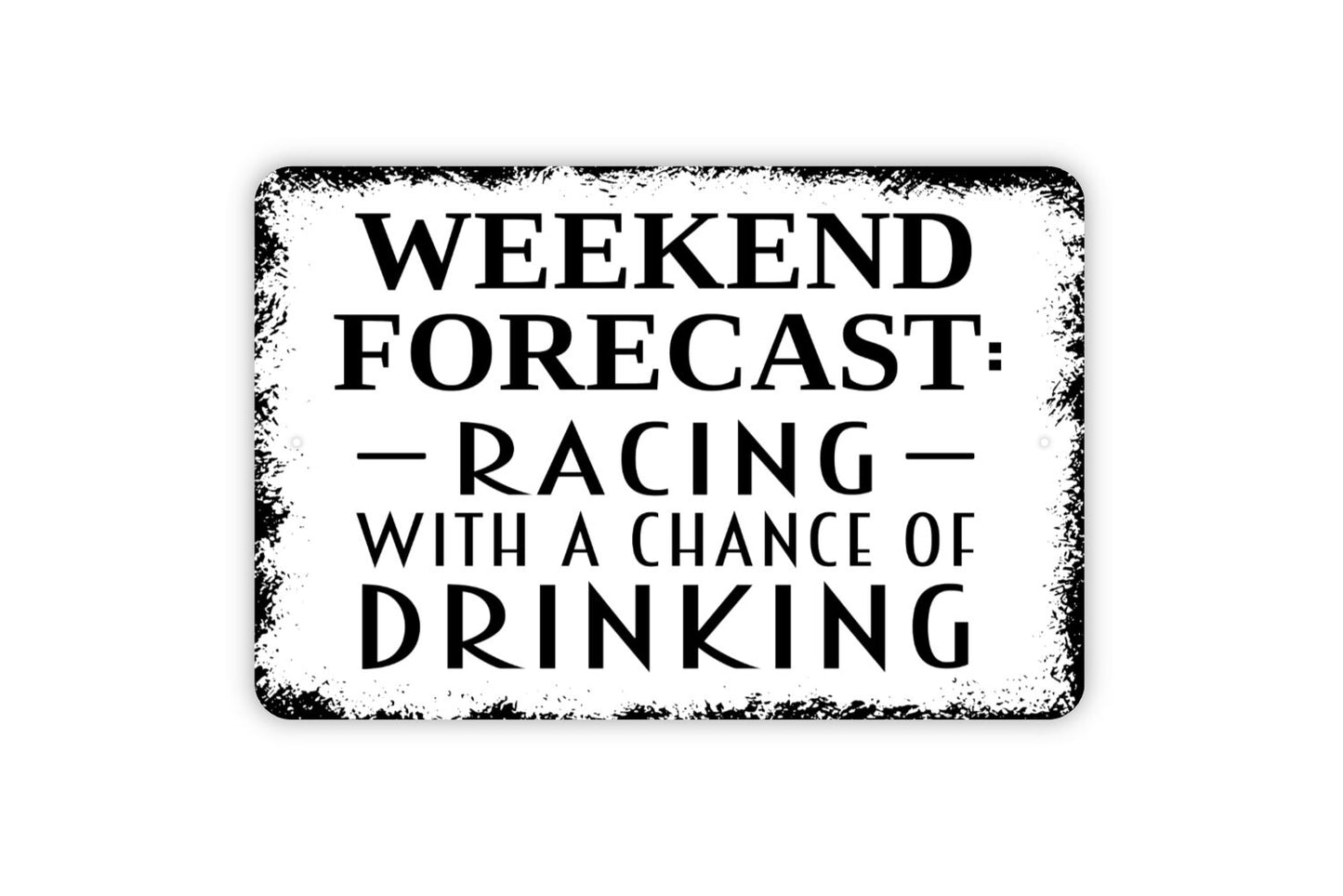 Weekend Forecast Racing With A Chance Of Drinking Sign - Funny Metal Wall Art - Indoor or Outdoor