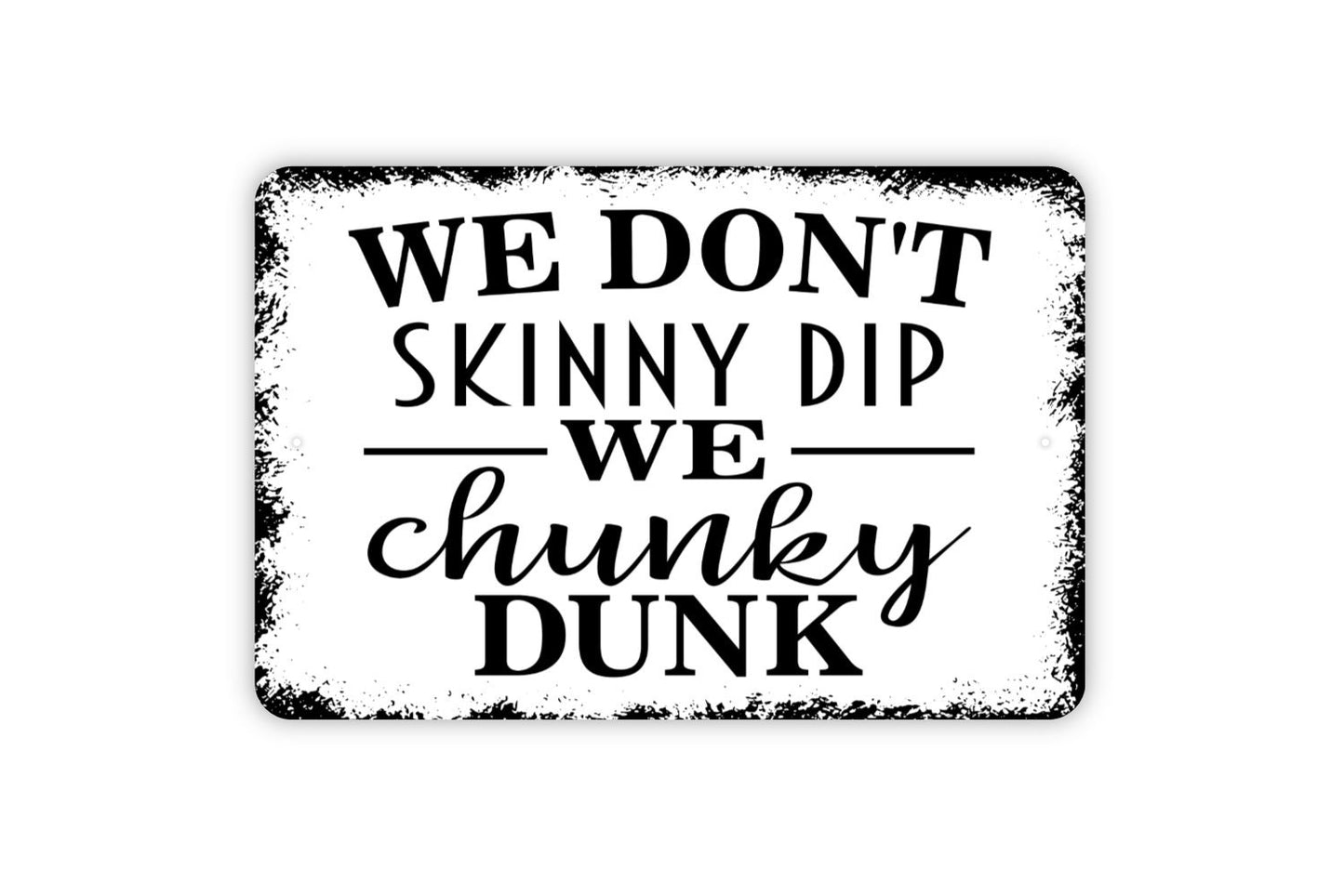 We Don't Skinny Dip We Chunky Dunk Sign - Funny Swimming Pool Metal Wall Art