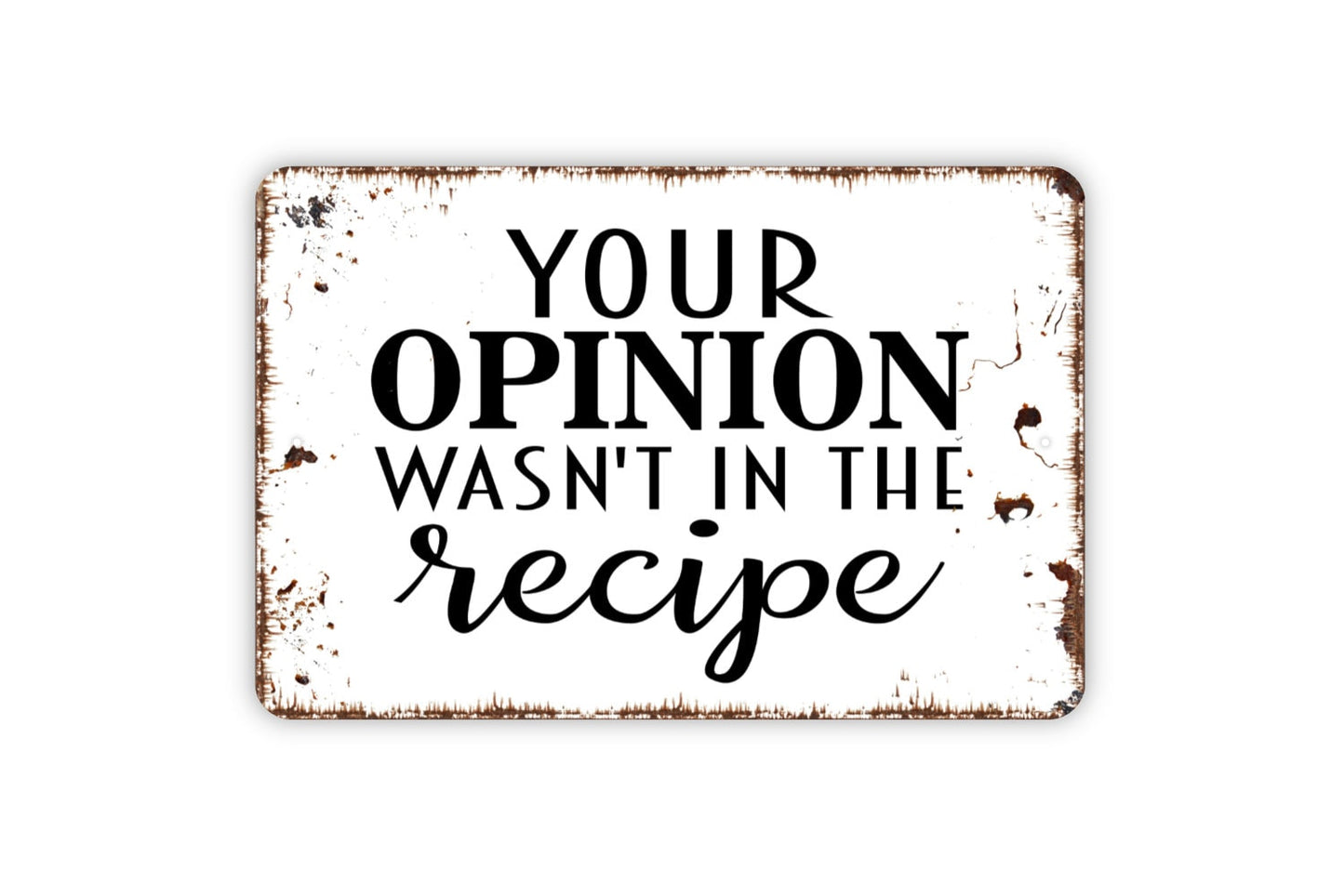 Your Opinion Wasn't In The Recipe Sign - Funny Kitchen Metal Wall Art - Indoor or Outdoor