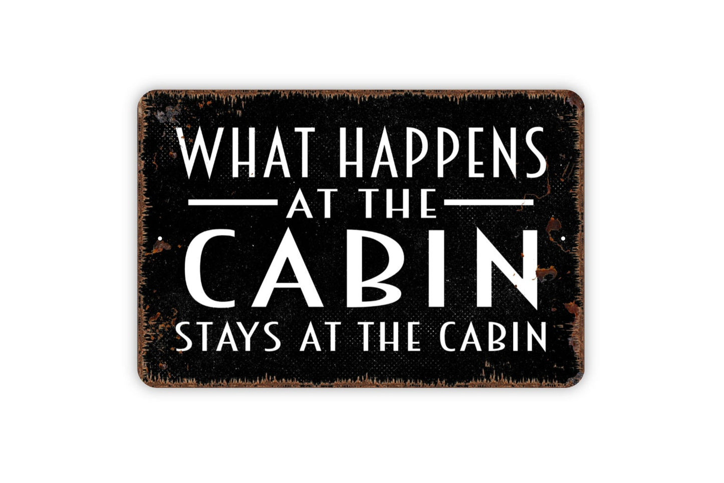 What Happens At The Cabin Stays At The Cabin Sign - Metal Wall Art