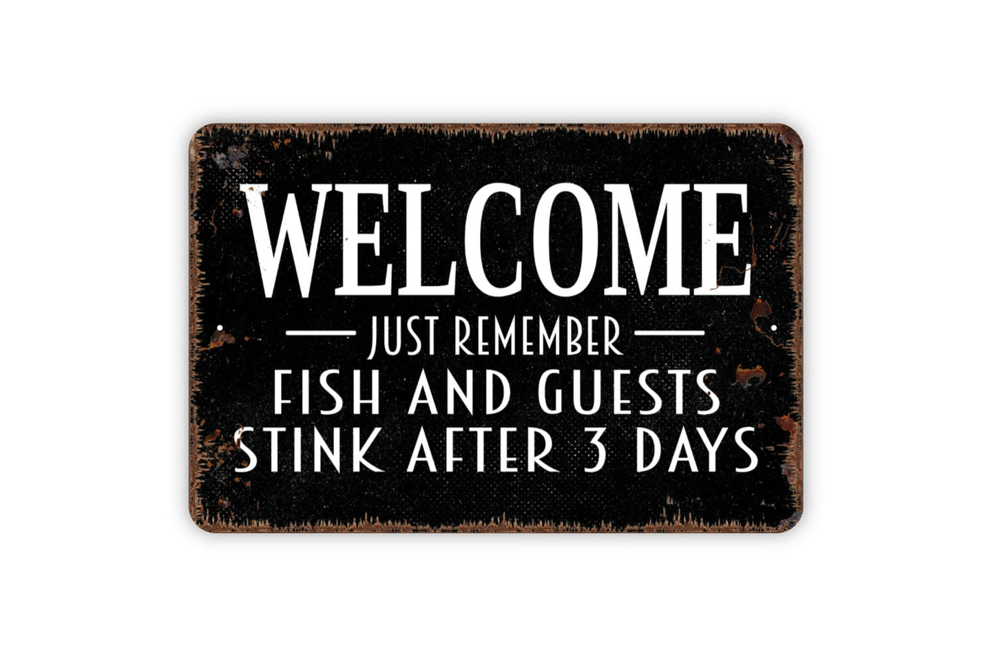 Welcome Just Remember Fish and Guests Stink After Three Days Sign - Funny Fishing Fisherman Modern Wall Art Metal Sign