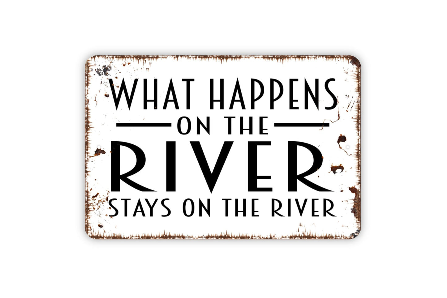 What Happens At The River Stays On The River Sign - Metal Wall Art - Indoor or Outdoor