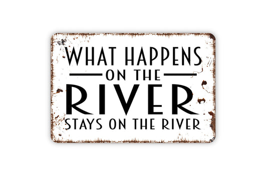 What Happens At The River Stays On The River Sign - Metal Wall Art - Indoor or Outdoor