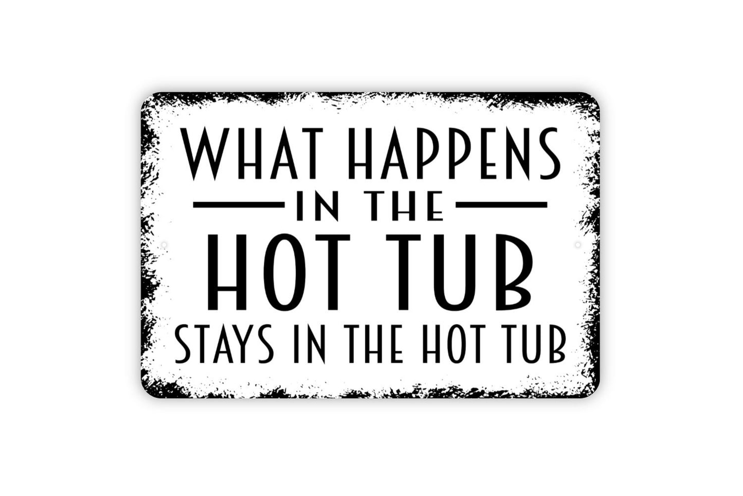 What Happens In The Hot Tub Stays In The Hot Tub Sign - Spa Tub Metal Wall Art