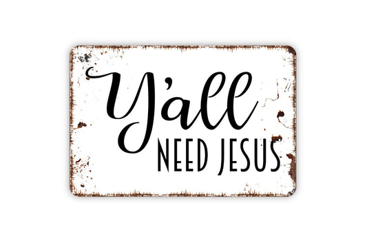 Y'all Need Jesus Sign, Metal Sign, Farmhouse Contemporary Modern Wall Metal Sign