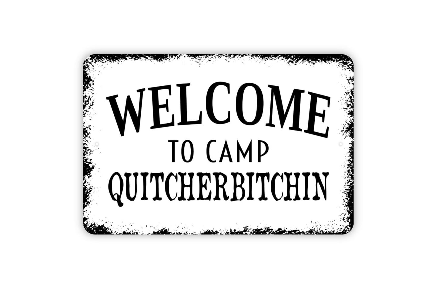 Welcome To Camp Quitcherbitchin Sign - Funny Camping Metal Indoor or Outdoor Wall Art