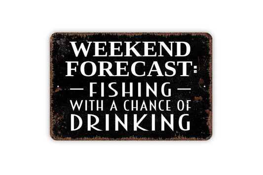 Weekend Forecast Fishing With A Chance Of Drinking Sign - Funny Fish Metal Wall Art - Indoor or Outdoor