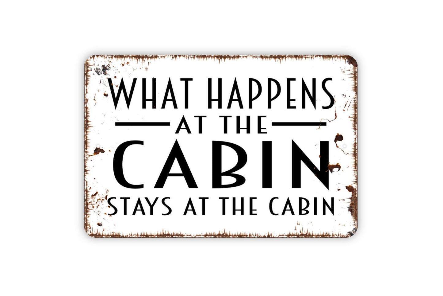 What Happens At The Cabin Stays At The Cabin Sign - Metal Wall Art