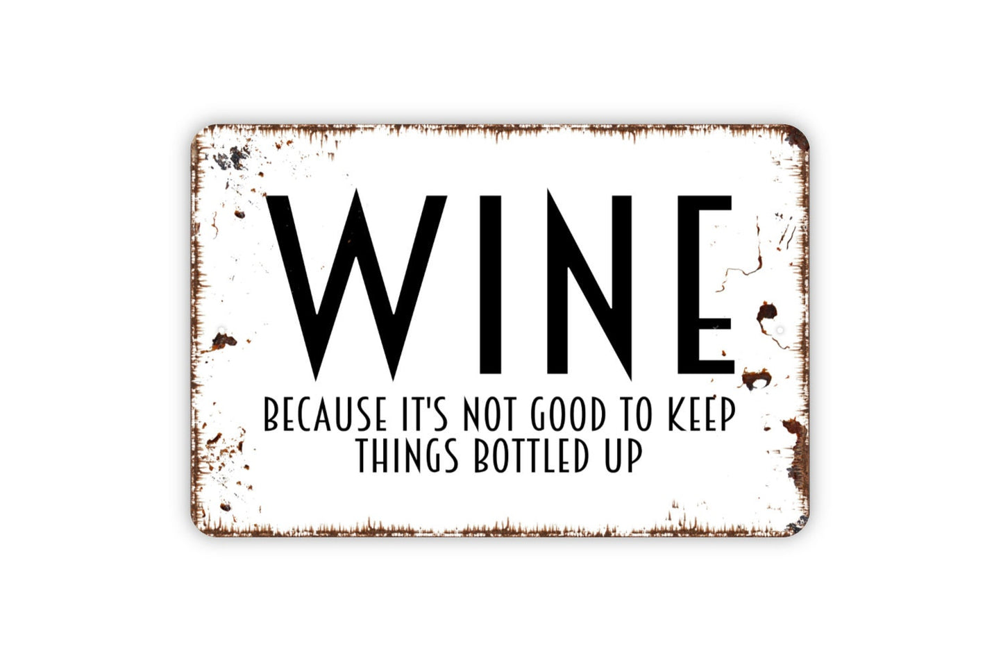 Wine Because Its Not Good To Keep Things Bottled Up Sign, Metal Sign, Farmhouse Contemporary Modern Wall Metal Sign