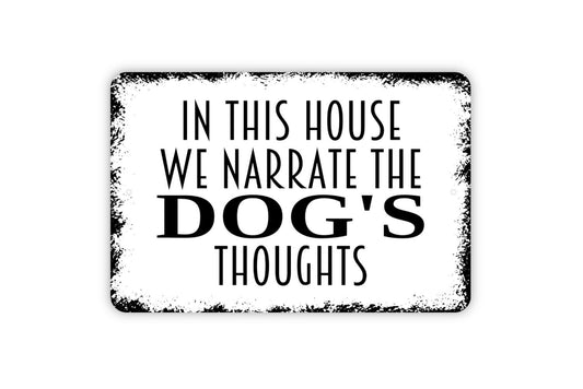 In This House We Narrate The Dog's Thoughts Sign - Funny Dog Farmhouse Contemporary Modern Wall Art Metal Sign