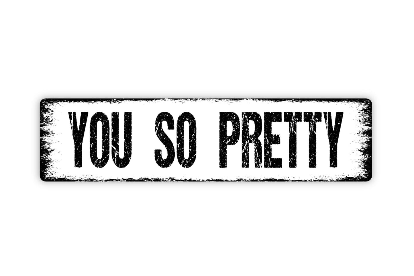 You So Pretty Sign - Rustic Metal Street Sign or Door Name Plate Plaque