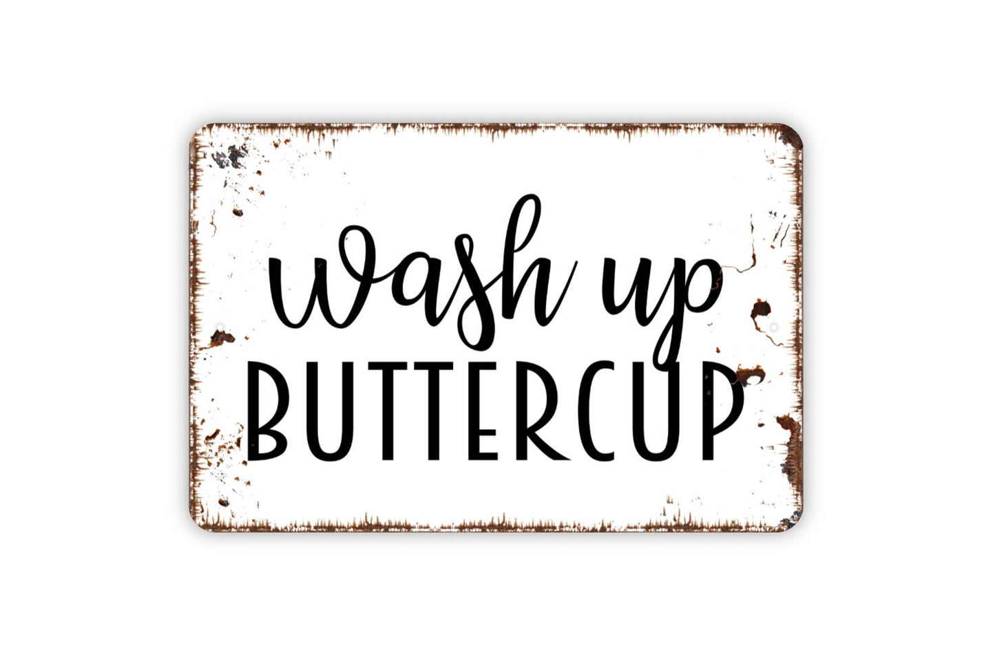 Wash Up Buttercup Sign - Bathroom Metal Wall Art - Indoor or Outdoor