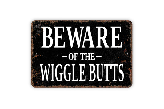 Beware Of The Wiggle Butts Sign - Funny Dog or Cat Metal Indoor or Outdoor Wall Art