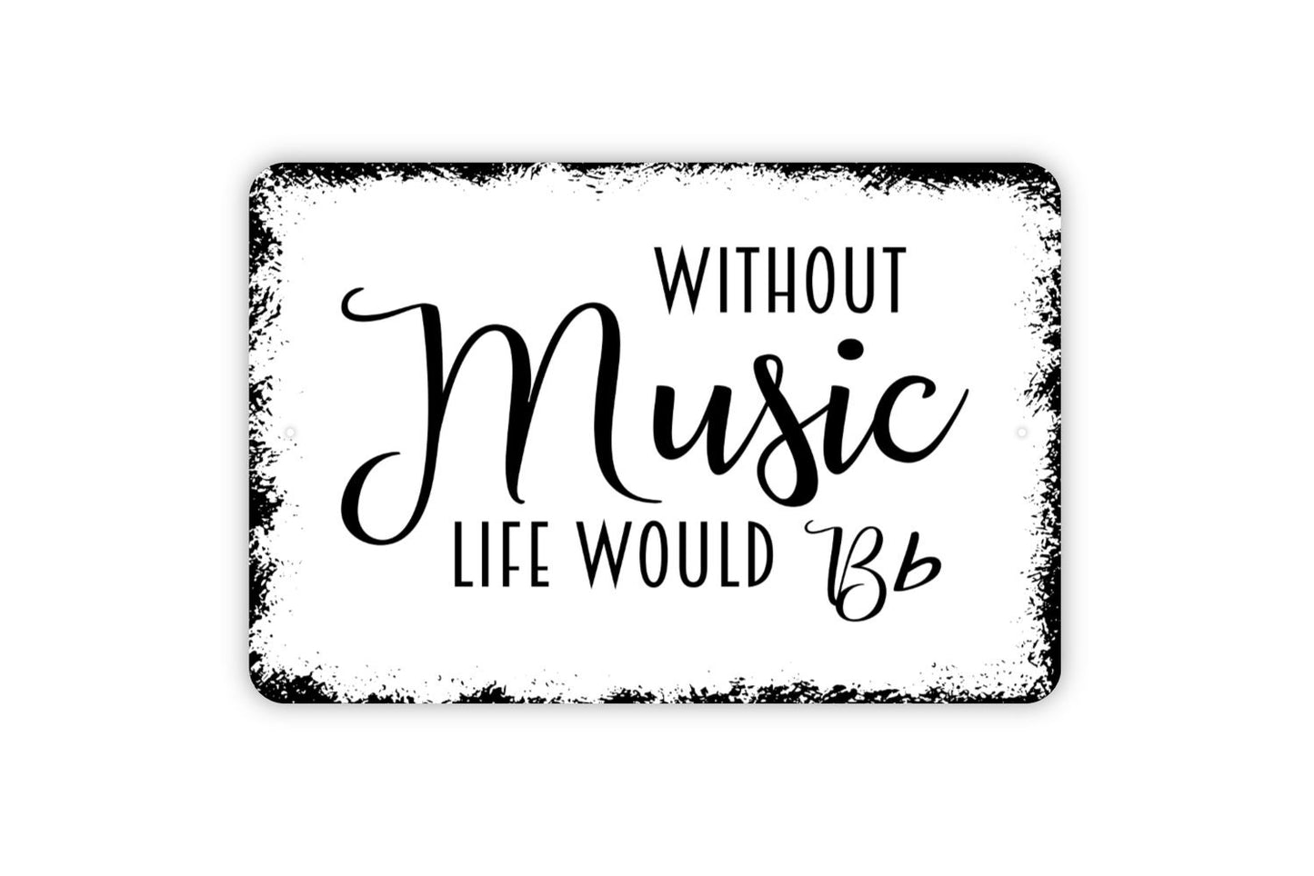 Without Music Life Would Be Flat Sign - Inspirational Metal Indoor or Outdoor Wall Art