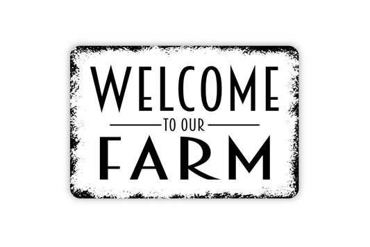 Welcome To Our Farm Sign - Metal Indoor or Outdoor Wall Art