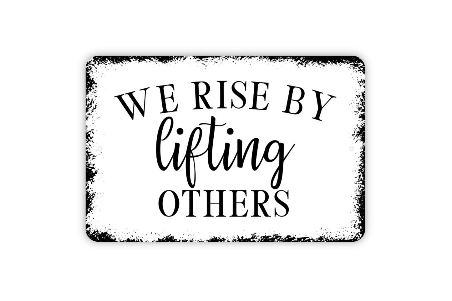 We Rise By Lifting Others Sign - Inspirational Metal Indoor or Outdoor Wall Art