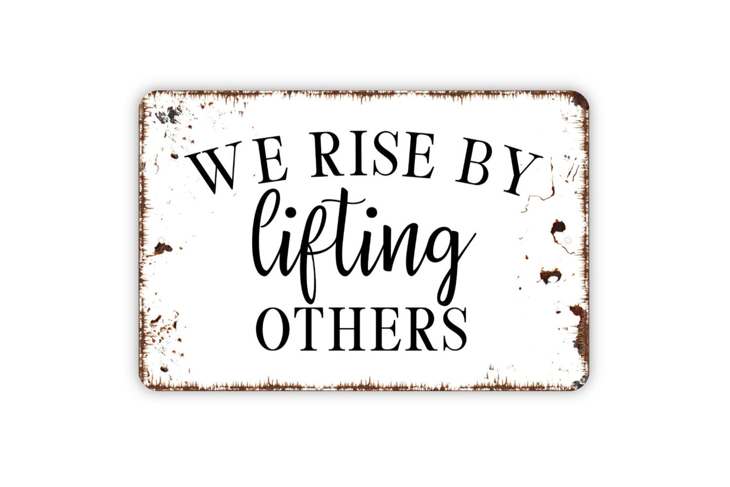 We Rise By Lifting Others Sign - Inspirational Metal Indoor or Outdoor Wall Art