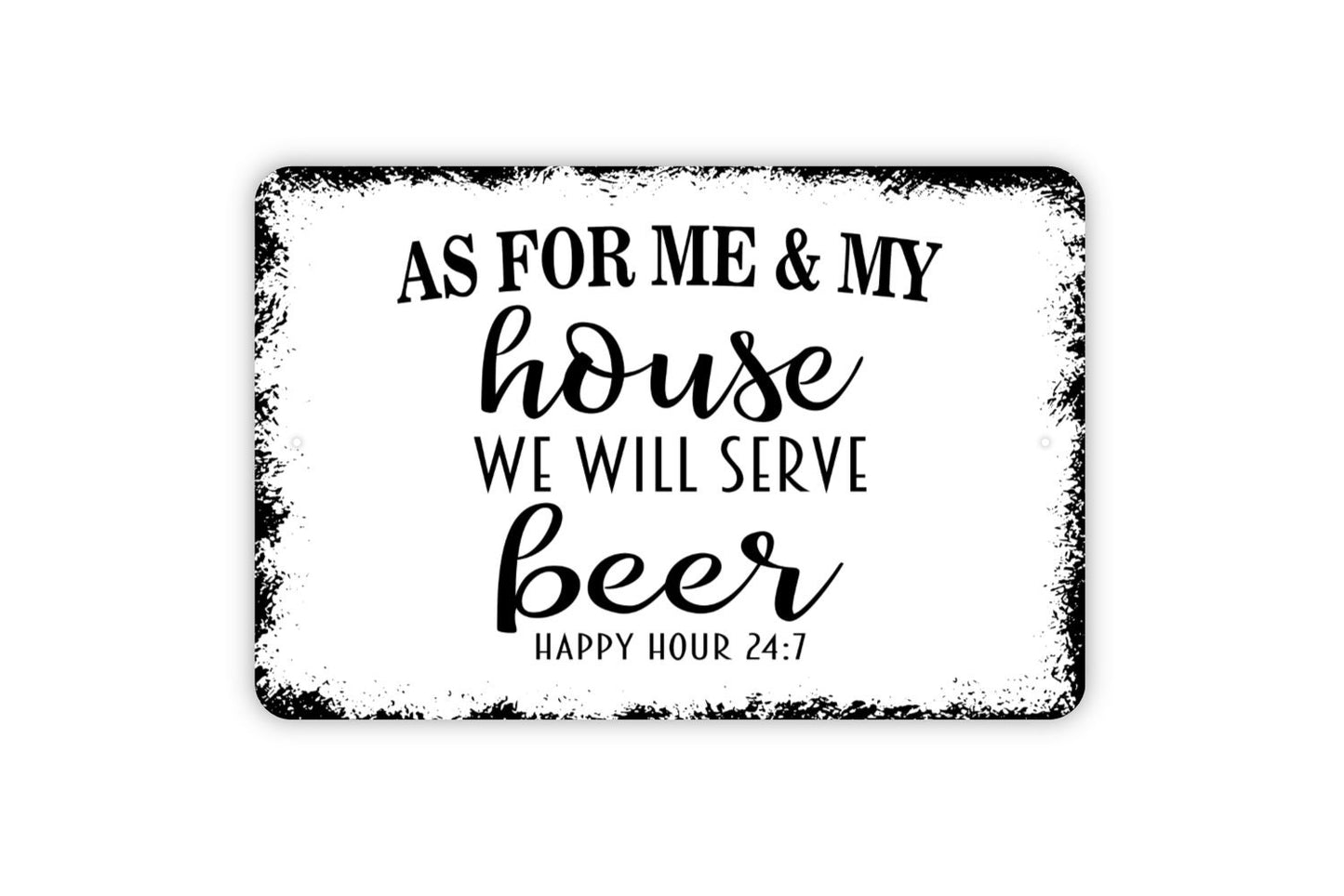 As For Me And My House We Will Serve Beer Happy Hour 24 7 Sign - Metal Indoor or Outdoor Wall Art