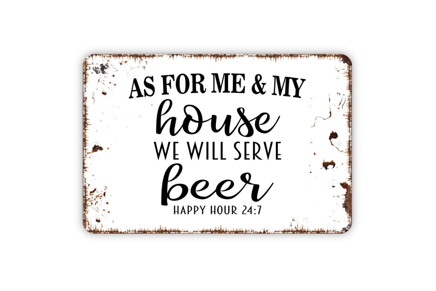 As For Me And My House We Will Serve Beer Happy Hour 24 7 Sign - Metal Indoor or Outdoor Wall Art