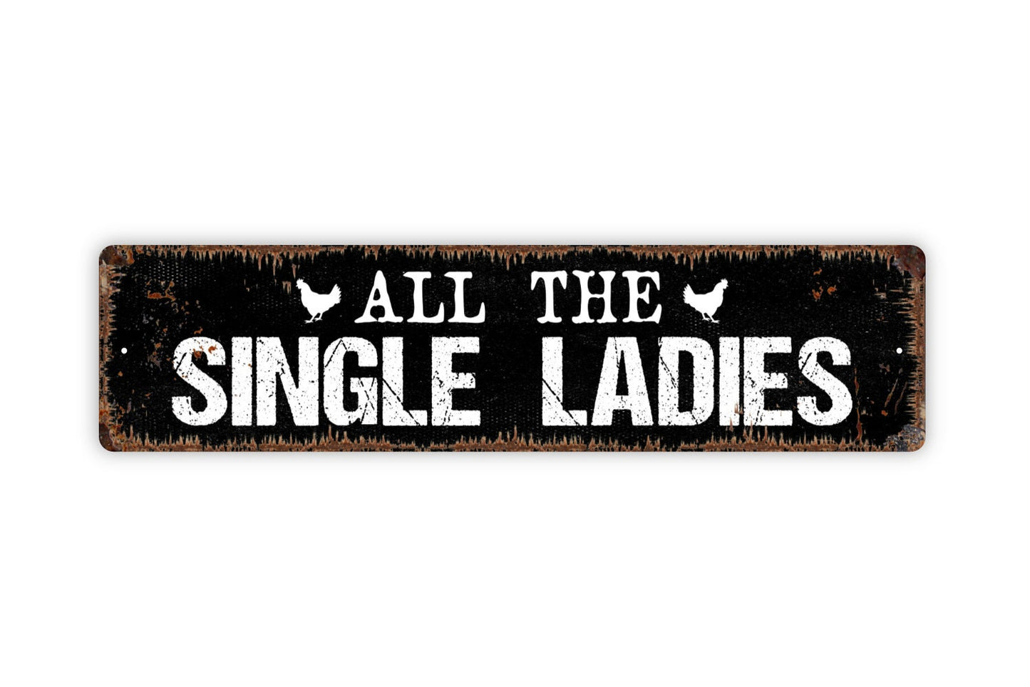 All The Single Ladies Sign - Chicken Hen Rustic Metal Street Sign or Door Name Plate Plaque