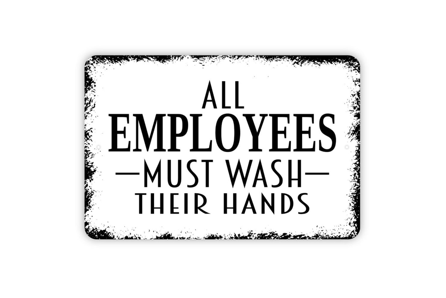 All Employees Must Wash Their Hands Sign - Bathroom Metal Indoor or Outdoor Wall Art