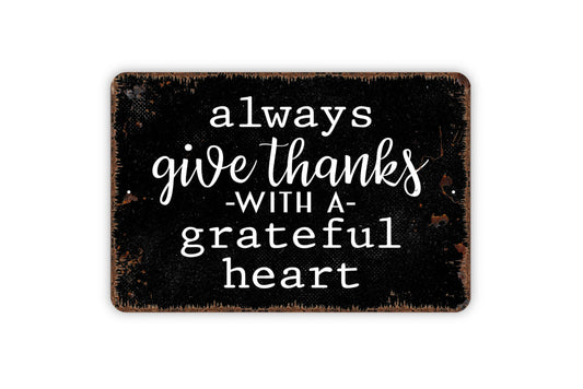 Always Give Thanks With A Grateful Heart Sign - Metal Indoor or Outdoor Wall Art