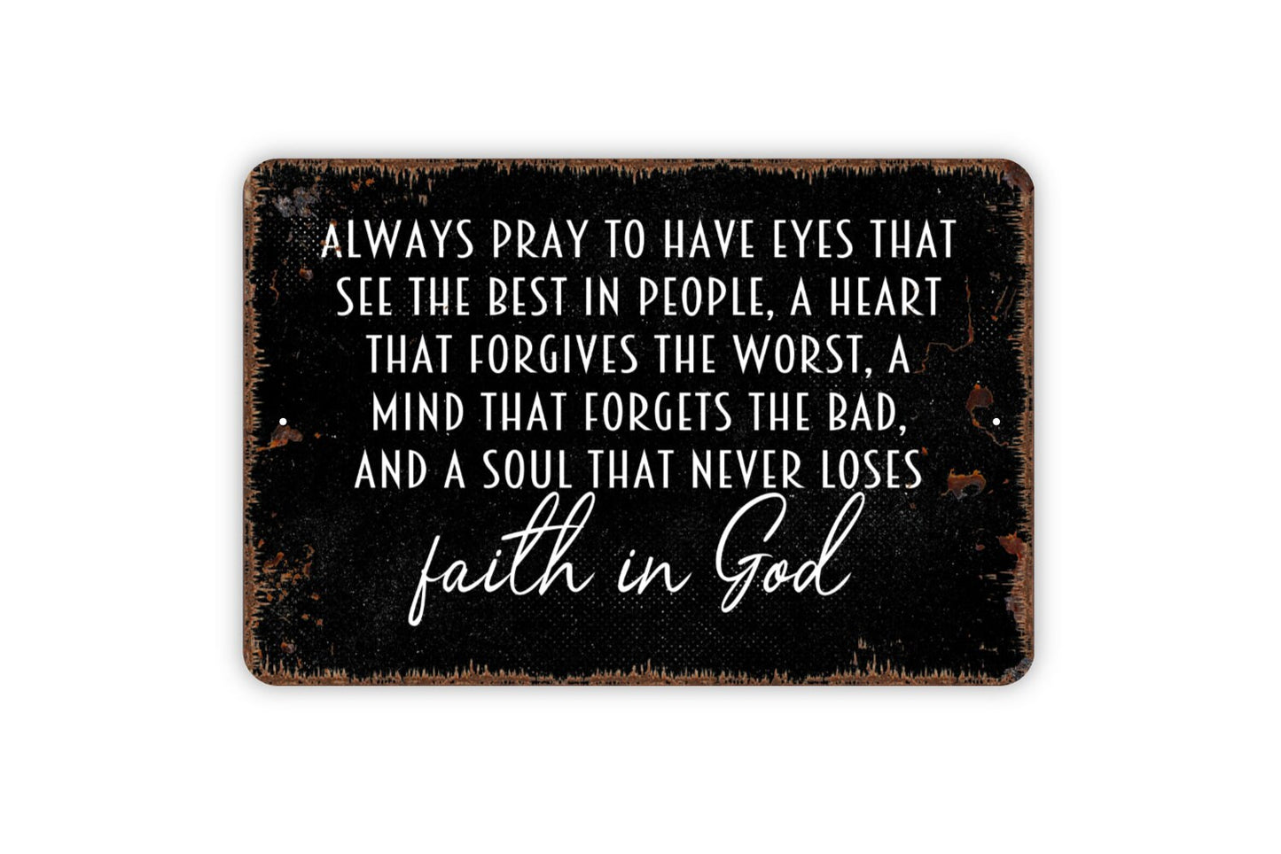 Always Pray To Have Eyes That See The Best In People Sign - Affirmation Metal Indoor or Outdoor Wall Art