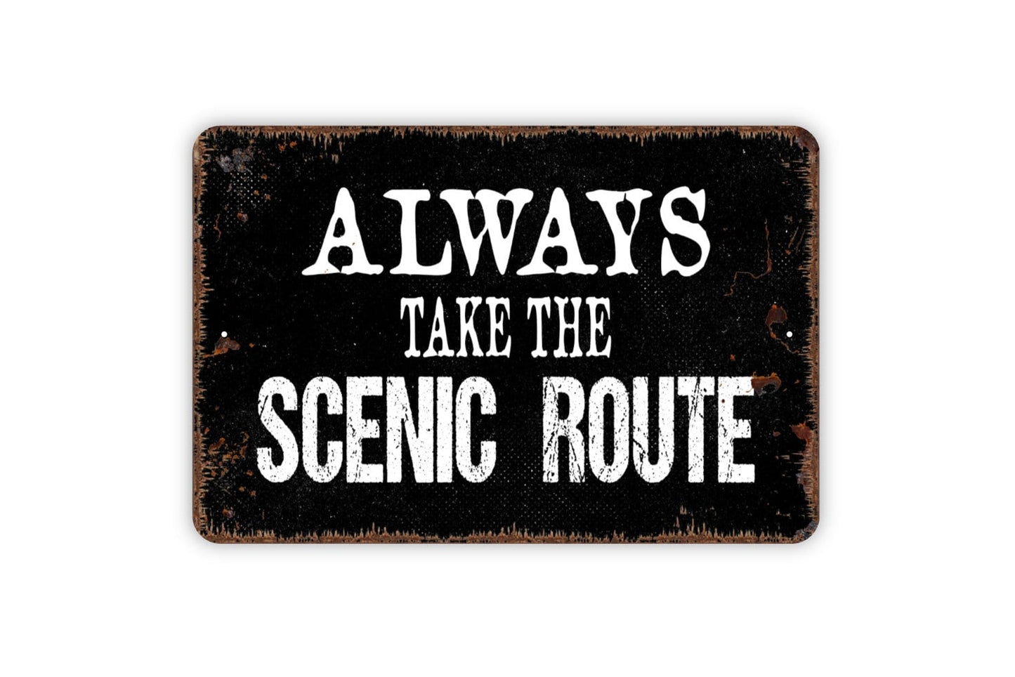 Always Take The Scenic Route Sign - Inspirational Metal Indoor or Outdoor Wall Art