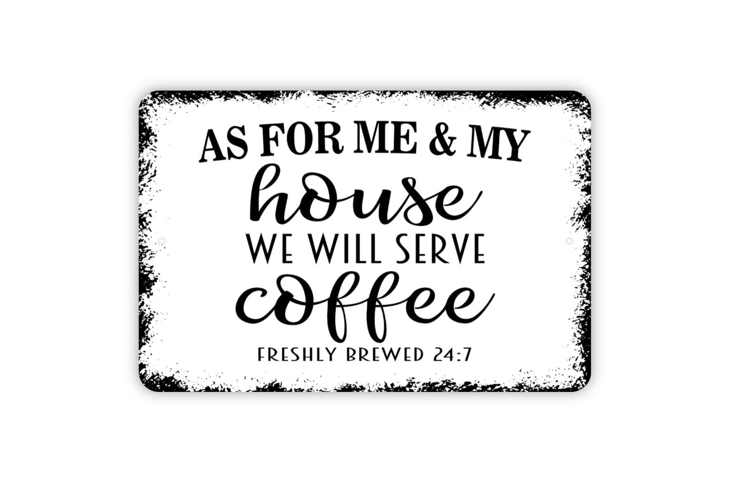 As For Me And My House We Will Serve Coffee Freshly Brewed 24 7 Sign - Metal Indoor or Outdoor Wall Art