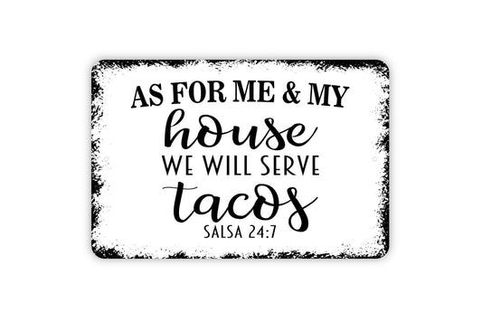 As For Me And My House We Will Serve Tacos Salsa 24 7 Sign - Metal Indoor or Outdoor Wall Art