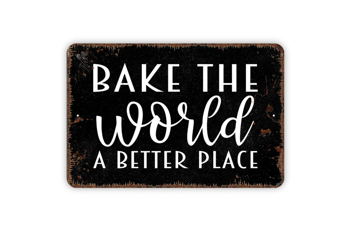 Bake The World A Better Place Sign - Kitchen Metal Indoor or Outdoor Wall Art