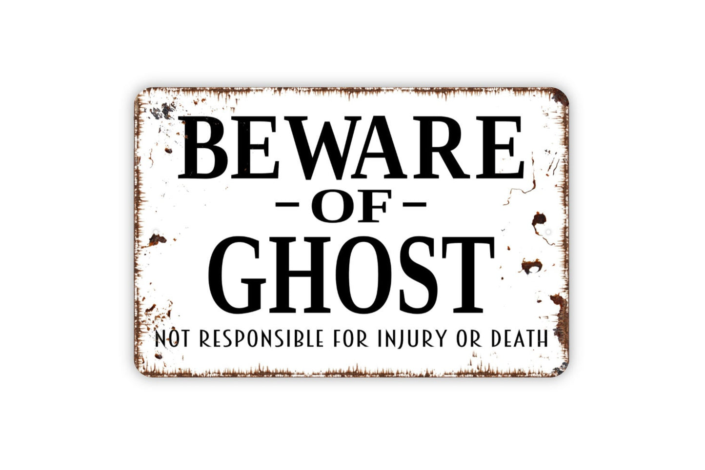 Beware Of Ghost Not Responsible For Injury Or Death Sign - Metal Indoor or Outdoor Wall Art