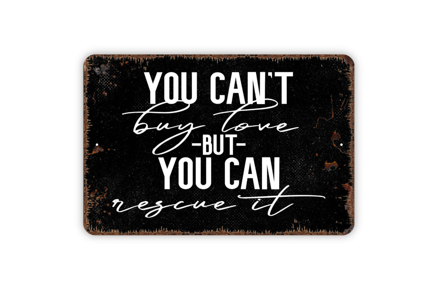 You Can't Buy Love But You Can Rescue It Sign - Funny Dog Cat Pet Adoption Metal Indoor or Outdoor Wall Art