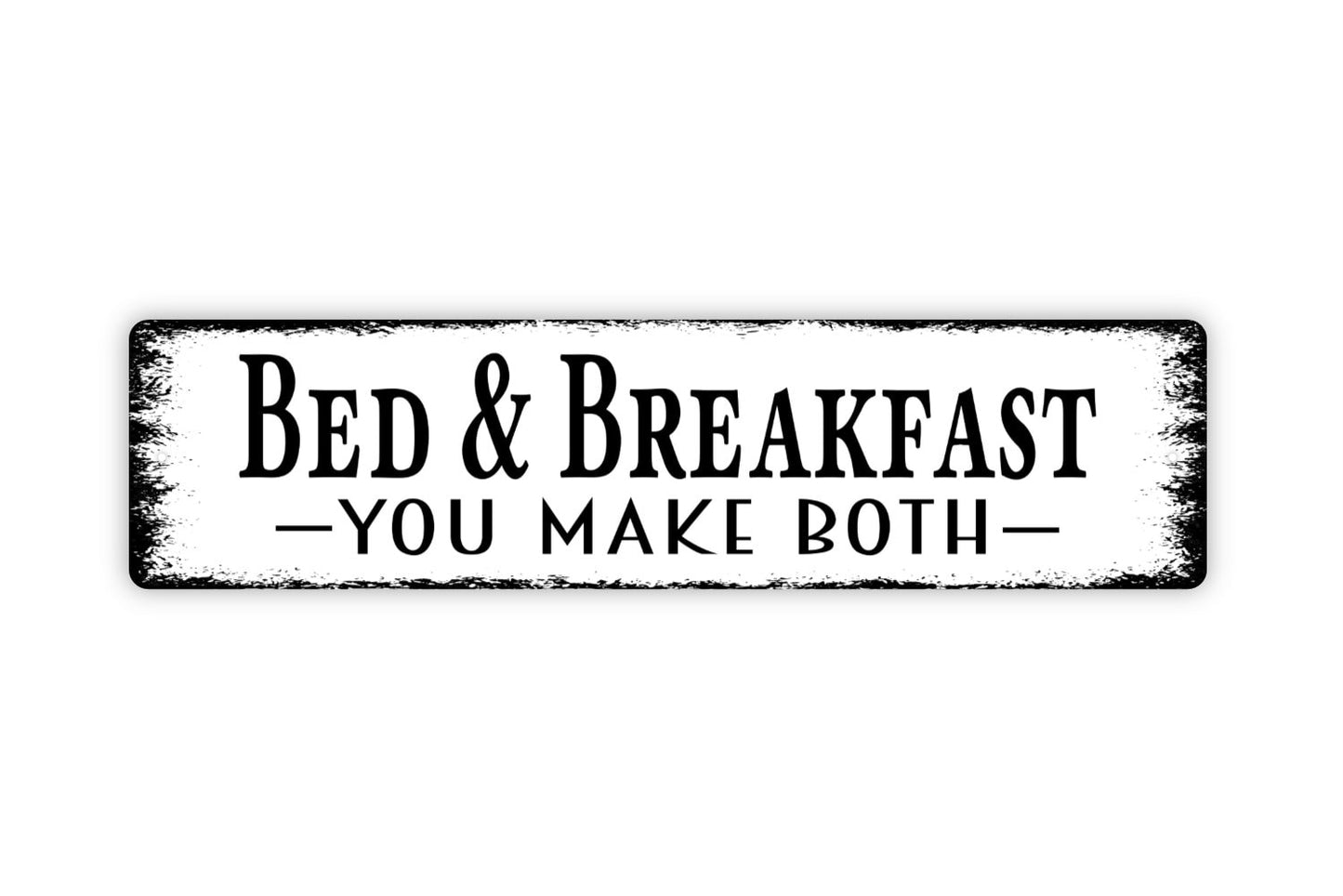 Bed And Breakfast You Make Both Sign - Rustic Metal Street Sign or Door Name Plate Plaque