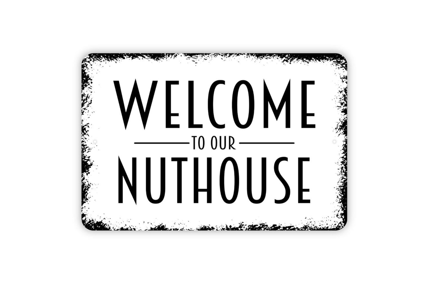 Welcome To Our Nuthouse Sign - Metal Indoor or Outdoor Wall Art