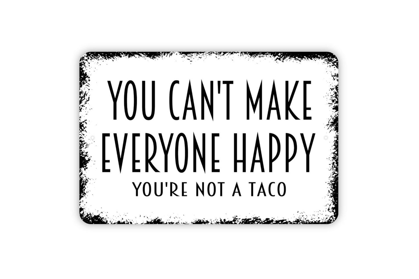 You Can't Make Everyone Happy You're Not A Taco Sign - Funny Kitchen Restaurant Let's Eat Rustic Distressed Modern Wall Art Metal Sign