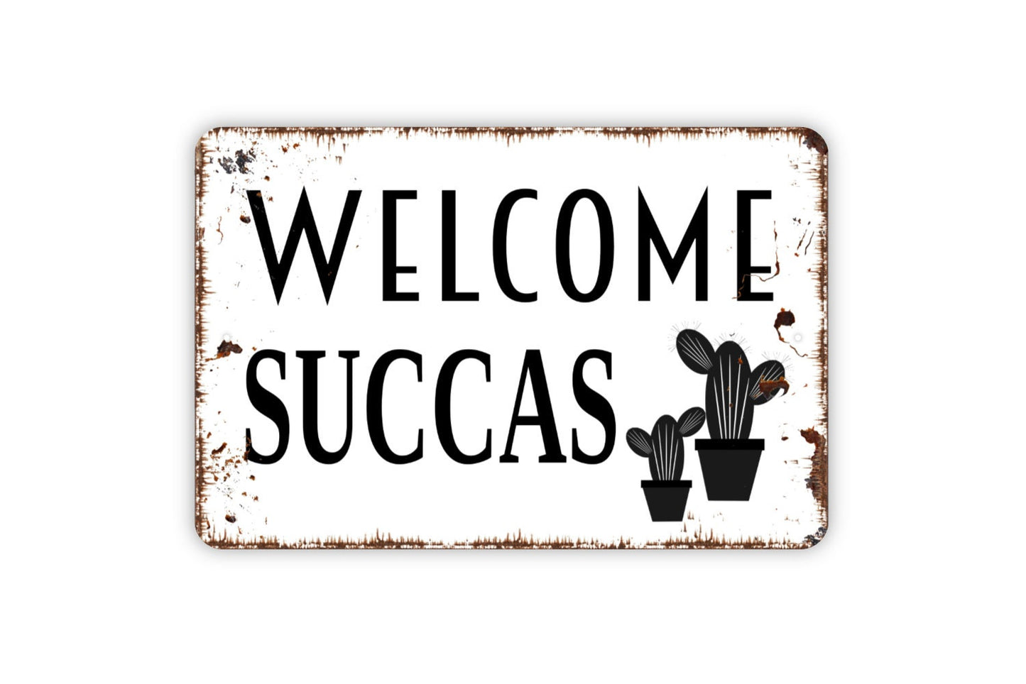 Welcome Succas Sign - Funny Welcome To Our Home Cactus Succulents Metal Indoor or Outdoor Wall Art