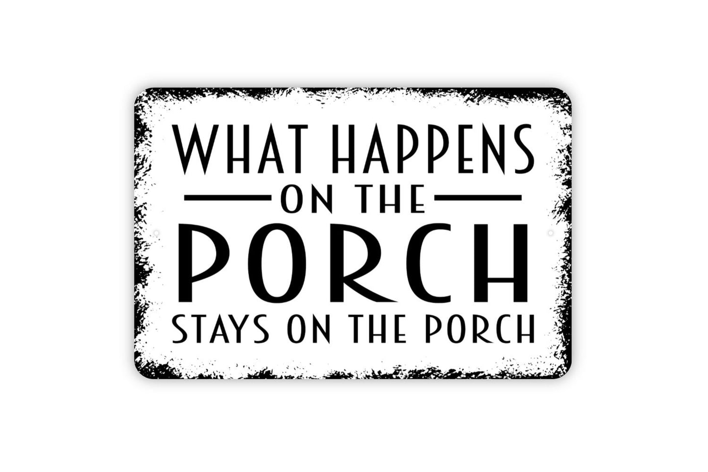 What Happens On The Porch Stays On The Porch Sign - Metal Wall Art