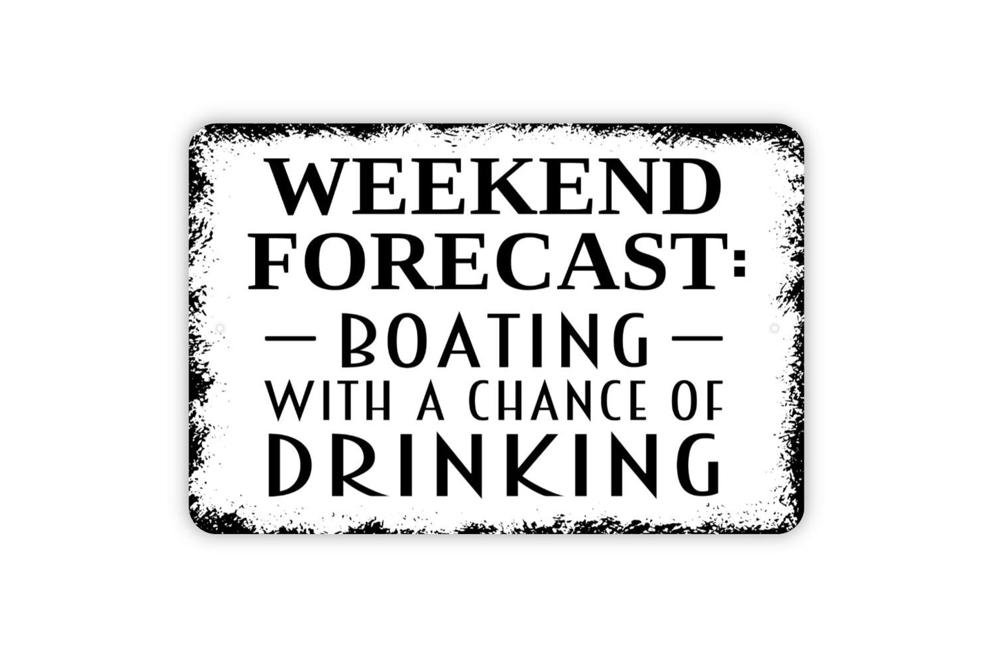 Weekend Forecast Boating With A Chance Of Drinking Sign - Funny Boat Lake Life Rustic Distressed Indoor Or Outdoor Wall Art Metal Sign