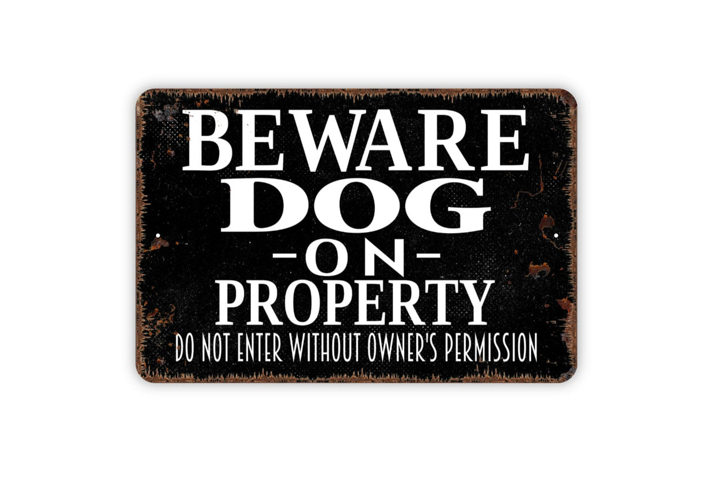 Beware Dog On Property Do Not Enter Without Owner's Permission Sign - Indoor or Outdoor Metal Wall Art