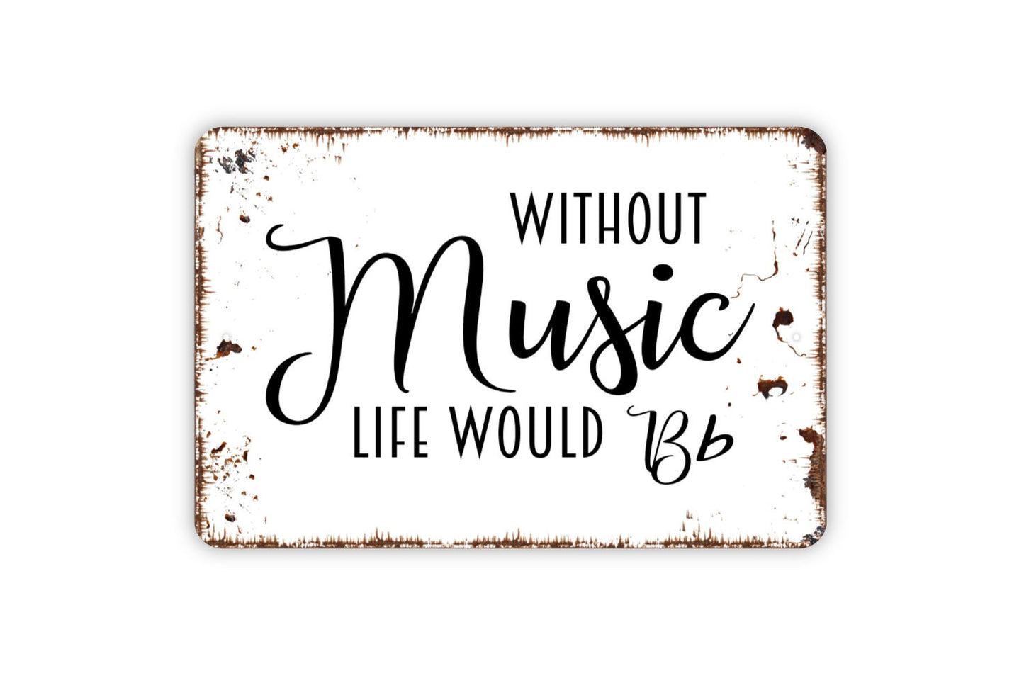 Without Music Life Would Be Flat Sign - Inspirational Metal Indoor or Outdoor Wall Art