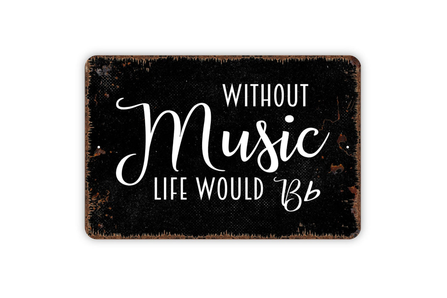 Without Music Life Would Be Flat Sign - Inspirational Metal Indoor or Outdoor Wall Art