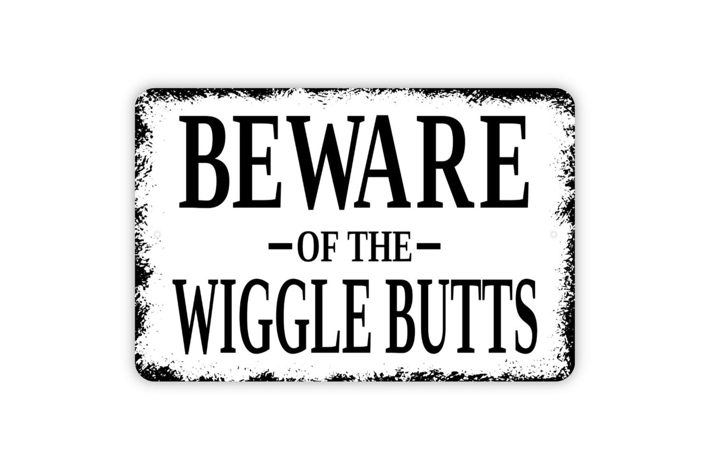 Beware Of The Wiggle Butts Sign - Funny Dog or Cat Metal Indoor or Outdoor Wall Art