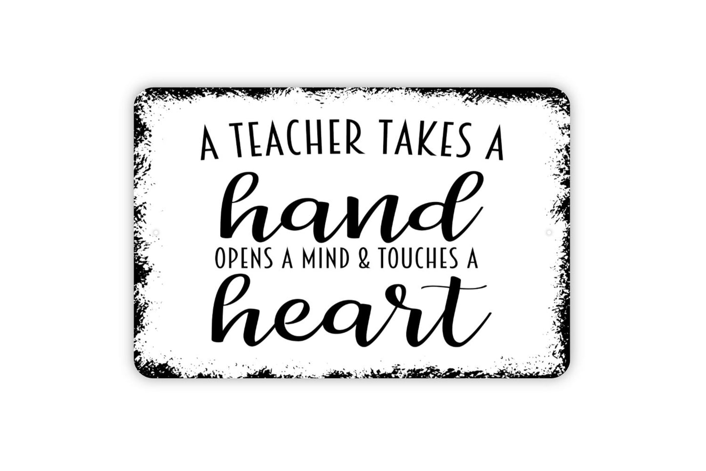 A Teacher Takes A Hand Opens A Mind and Touches A Heart Sign - Metal Indoor or Outdoor Wall Art