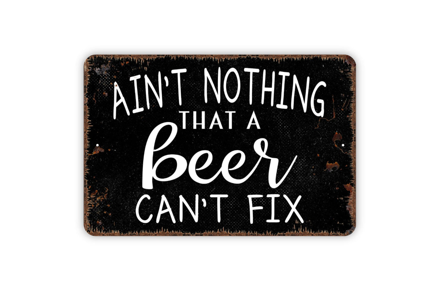 Ain't Nothing A Beer Can't Fix Sign - Funny Metal Indoor or Outdoor Wall Art