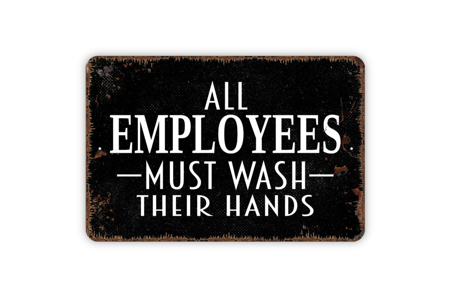 All Employees Must Wash Their Hands Sign - Bathroom Metal Indoor or Outdoor Wall Art