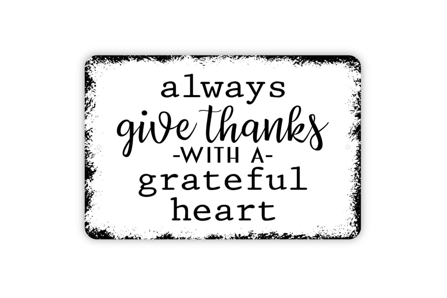 Always Give Thanks With A Grateful Heart Sign - Metal Indoor or Outdoor Wall Art