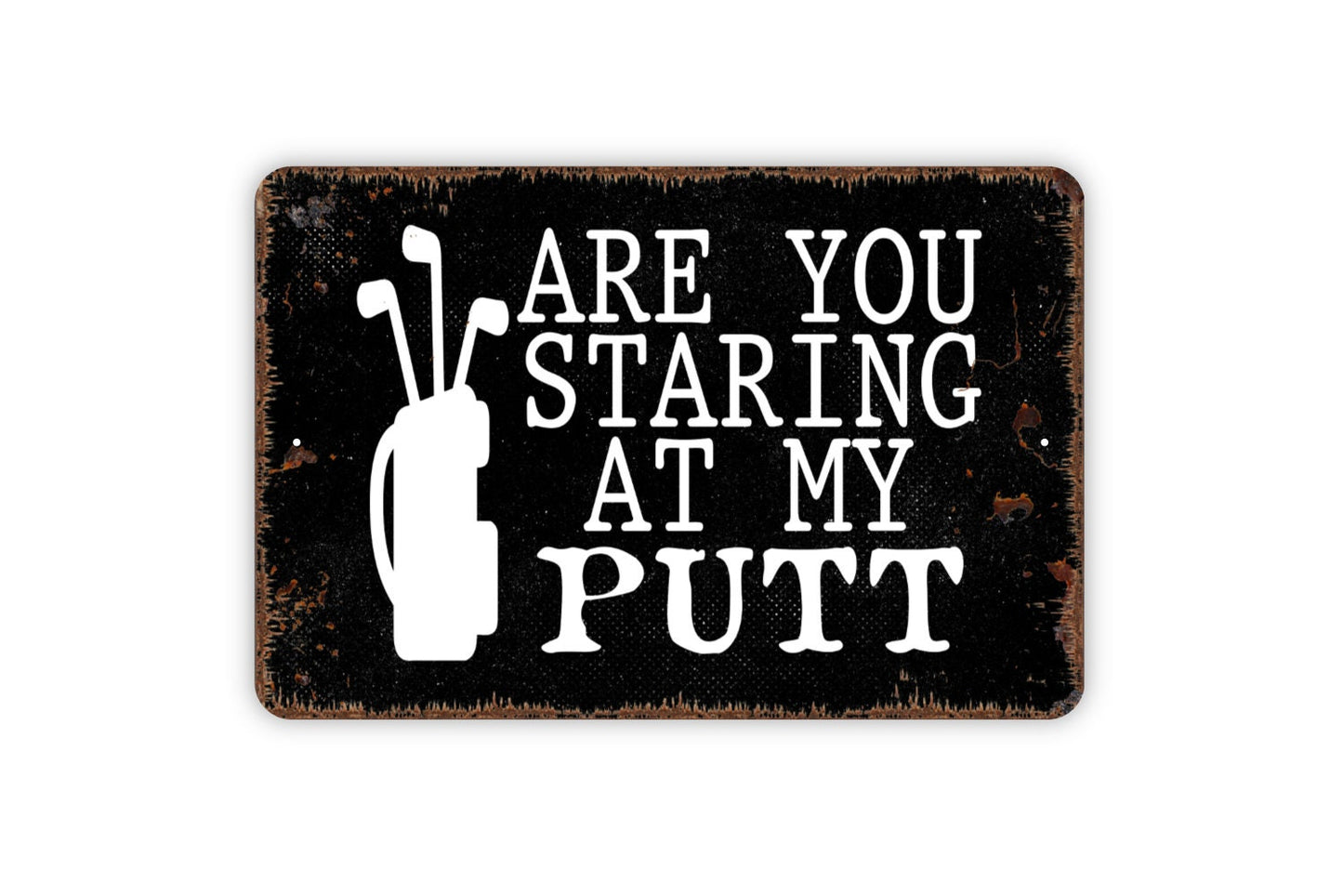 Are You Staring At My Putt Sign - Funny Golfing Metal Indoor or Outdoor Wall Art